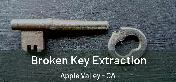 Broken Key Extraction Apple Valley - CA
