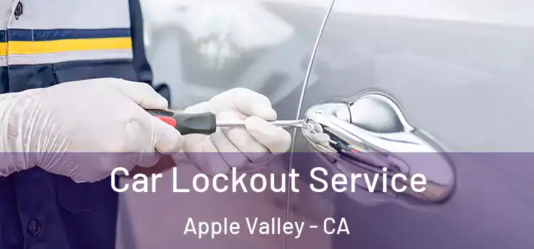  Car Lockout Service Apple Valley - CA