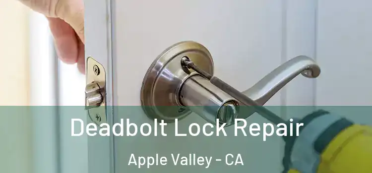  Deadbolt Lock Repair Apple Valley - CA