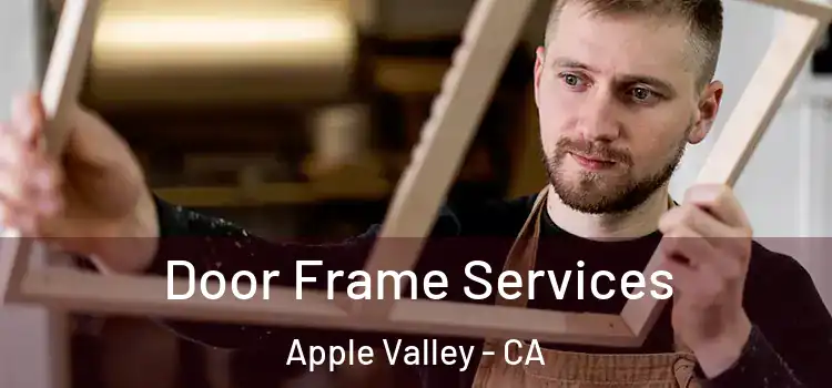 Door Frame Services Apple Valley - CA