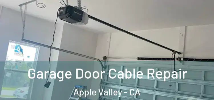  Garage Door Cable Repair Apple Valley - CA