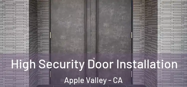High Security Door Installation Apple Valley - CA