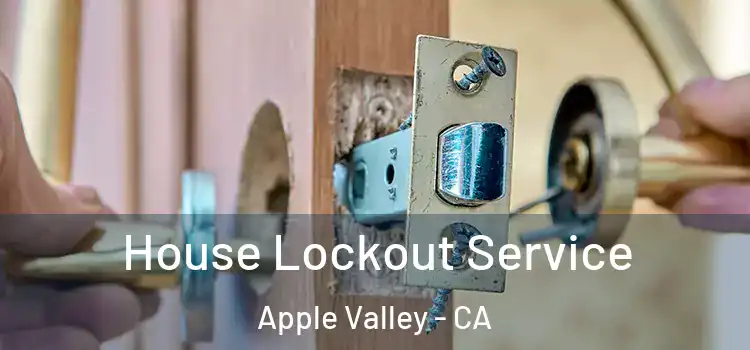  House Lockout Service Apple Valley - CA