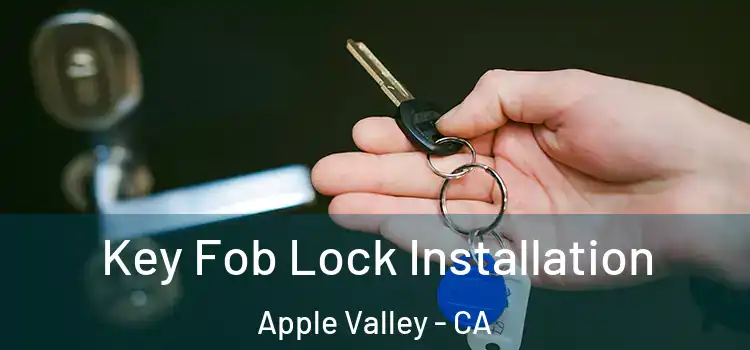 Key Fob Lock Installation Apple Valley - CA
